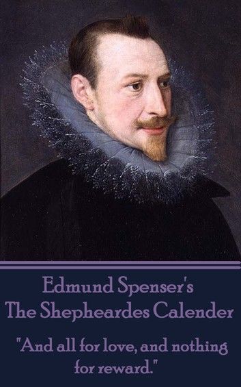 Edmund Spenser - The Shepheardes Calender: And all for love, and nothing for reward.