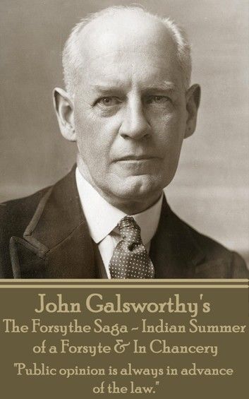 John Galsworthy’s The Forsyte Sage - Indian Summer of a Forsyte & In Chancery: Public opinion is always in advance of the law.