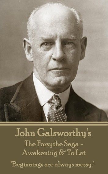 John Galsworthy’s The Forsyte Sage - Awakening & To Let: Beginnings are always messy.