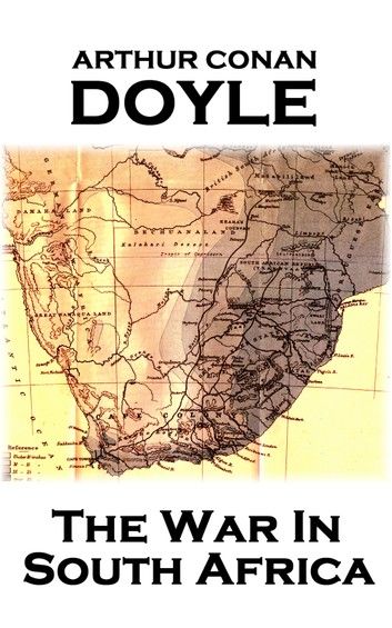 Arthur Conan Doyle - The War In South Africa