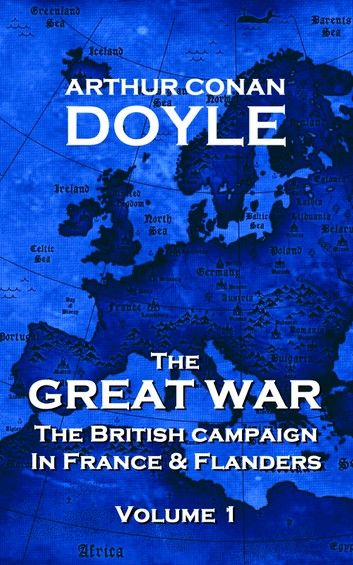 The British Campaign in France and Flanders - Volume 1: The Great War By Arthur Conan Doyle