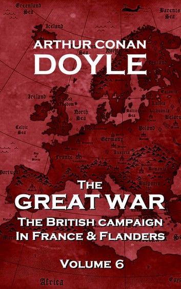 The British Campaign in France and Flanders - Volume 6: The Great War by Arthur Conan Doyle