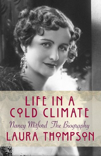 Life in a Cold Climate: Nancy Mitford The Biography