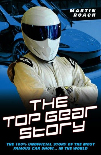 The Top Gear Story - The 100% Unofficial Story of the Most Famous Car Show... In The World