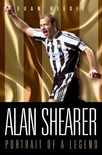 Alan Shearer: Portrait Of A Legend - Captain Fantastic