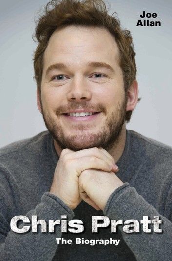 Chris Pratt - The Biography