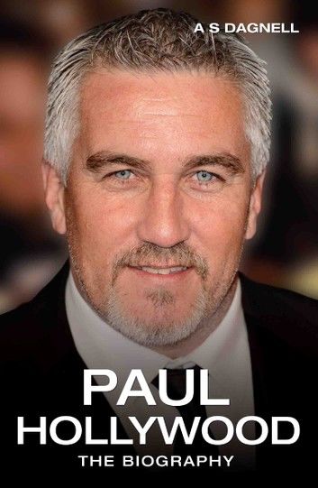 Paul Hollywood - The Biography