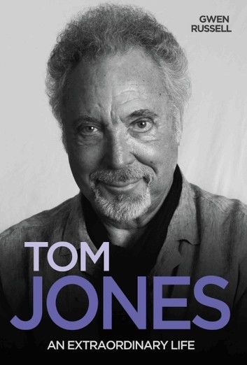 Tom Jones - An Extraordinary Life