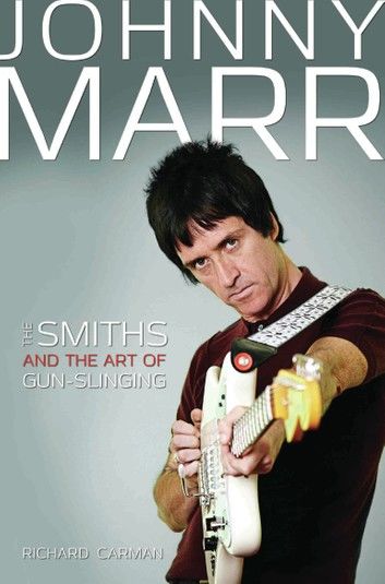 Johnny Marr - The Smiths & the Art of Gunslinging