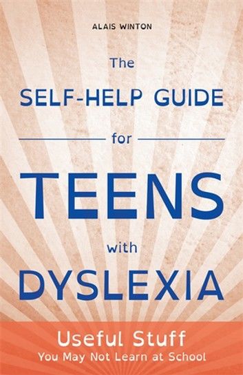 The Self-Help Guide for Teens with Dyslexia