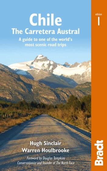 Chile: Carretera Austral: A guide to one of the world\