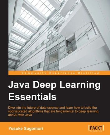 Java Deep Learning Essentials