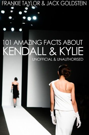 101 Amazing Facts about Kendall and Kylie