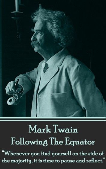 Mark Twain - Following The Equator: Whenever you find yourself on the side of the majority, it is time to pause and reflect.