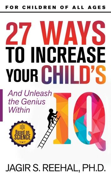 27 Ways to Increase Your Child’’s IQ: And Unleash the Genius Within