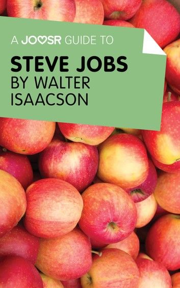 A Joosr Guide to... Steve Jobs by Walter Isaacson