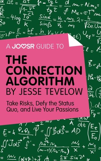 A Joosr Guide to... The Connection Algorithm by Jesse Tevelow: Take Risks, Defy the Status Quo, and Live Your Passions