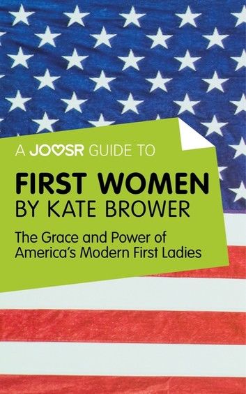 A Joosr Guide to... First Women by Kate Brower: The Grace and Power of America\