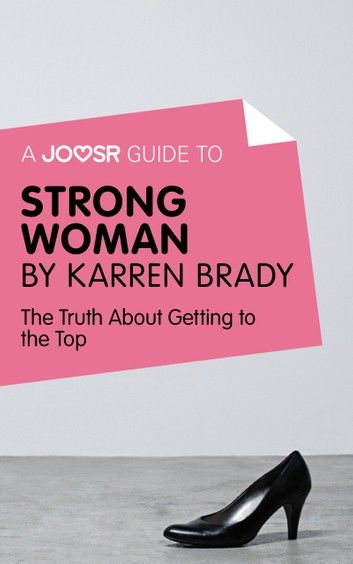 A Joosr Guide to... Strong Woman by Karren Brady: The Truth about Getting to the Top