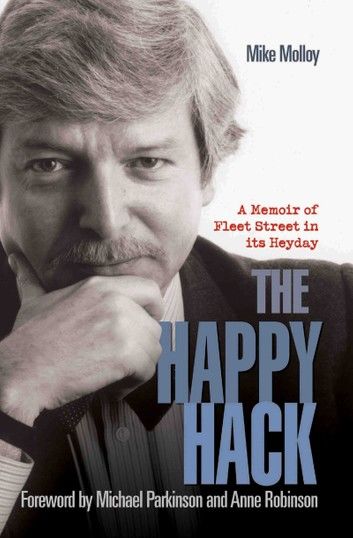 The Happy Hack - A Memoir of Fleet Street in its Heyday