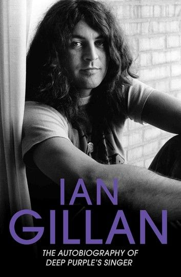 Ian Gillan - The Autobiography of Deep Purple\