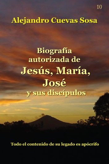 Biografía Autorizada de Jesús, María, José y sus discípulos