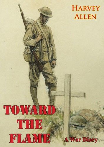 Toward The Flame: A War Diary