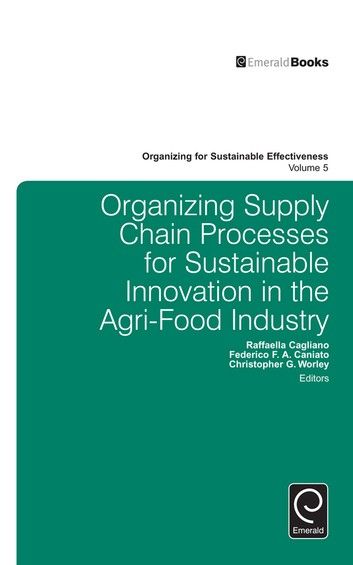 Organizing Supply Chain Processes for Sustainable Innovation in the Agri-Food Industry