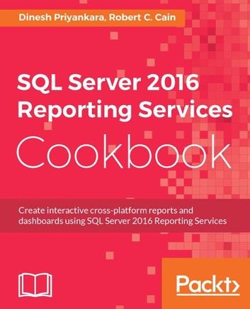 SQL Server 2016 Reporting Services Cookbook