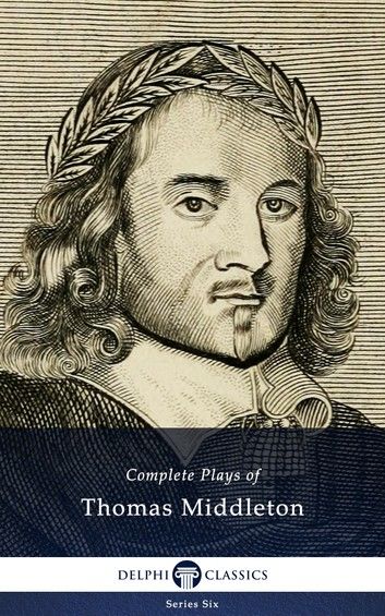 Complete Plays and Poetry of Thomas Middleton (Delphi Classics)