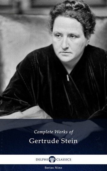 Delphi Complete Works of Gertrude Stein (Illustrated)