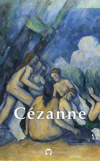 Complete Paintings of Paul Cézanne (Delphi Classics)