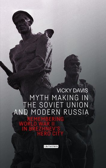 Myth Making in the Soviet Union and Modern Russia