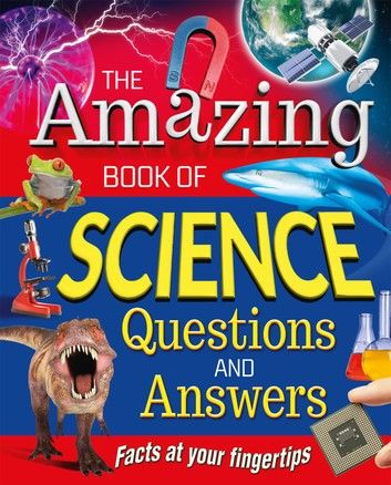 The Amazing Book of Science Questions and Answers