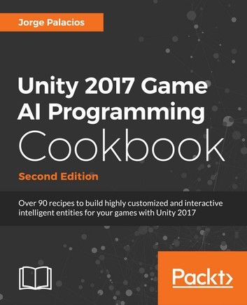 Unity 2018 Artificial Intelligence Cookbook