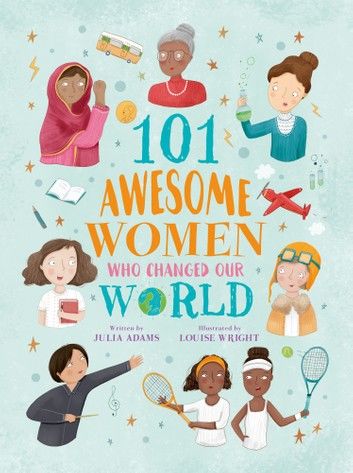 101 Awesome Women Who Changed Our World