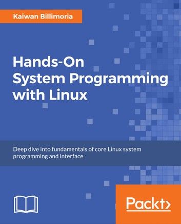 Hands-On System Programming with Linux