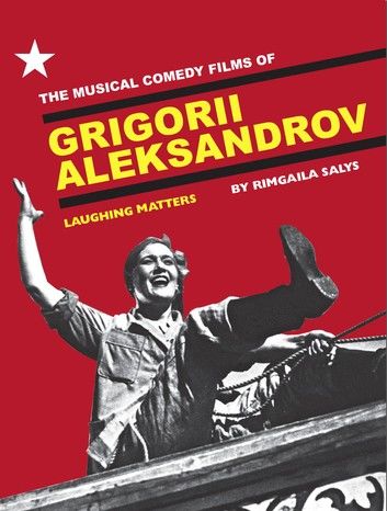 The Musical Comedy Films of Grigorii Aleksandrov