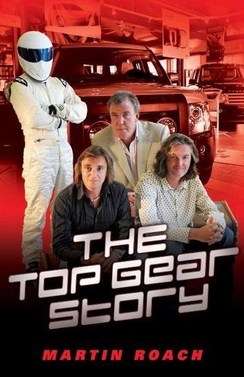 The Top Gear Story - The 100% Unofficial Story of the Most Famous Car Show... In The World