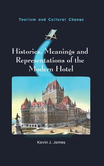 Histories, Meanings and Representations of the Modern Hotel