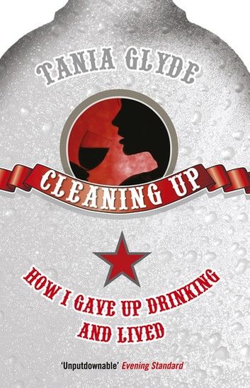 Cleaning Up: How I Gave Up Drinking and Lived
