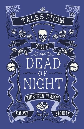 Tales from the Dead of Night: Thirteen Classic Ghost Stories