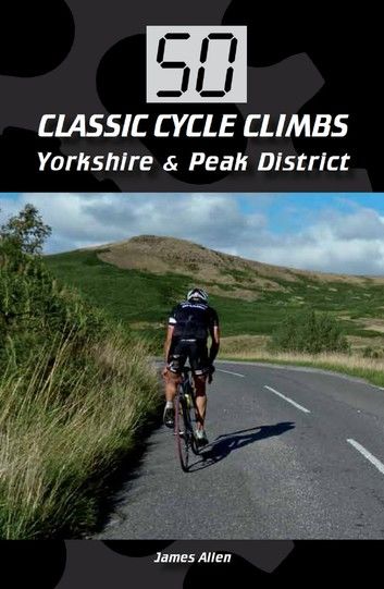 50 Classic Cycle Climbs: Yorkshire & Peak District