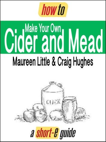 How to Make Your Own Cider and Mead (Short-e Guide)