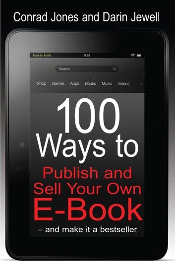 100 Ways to Publish and Sell Your Own E-Book – and make it a bestseller