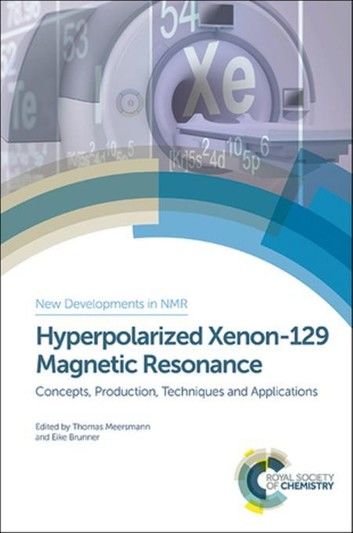 Hyperpolarized Xenon-129 Magnetic Resonance: Concepts, Production, Techniques and Applications