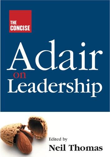 The Concise Adair on Leadership