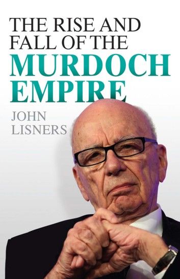 The Rise and Fall of the Murdoch Empire