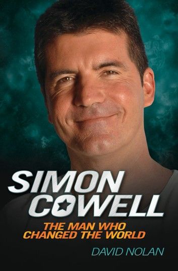 Simon Cowell - The Man Who Changed the World