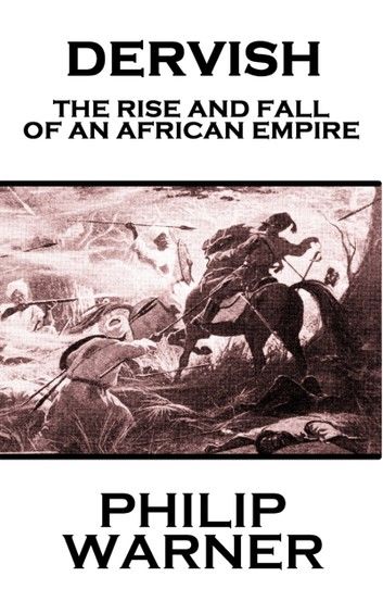 Phillip Warner - Dervish: The Rise And Fall Of An African Empire